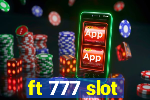 ft 777 slot