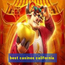 best casinos california