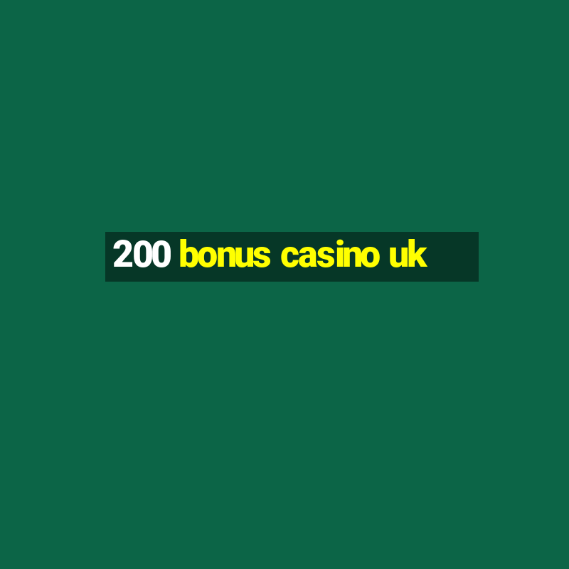 200 bonus casino uk