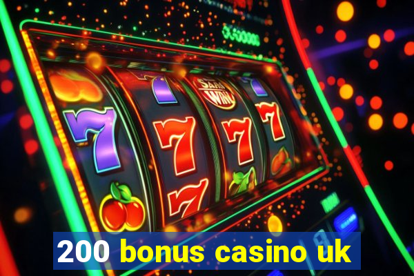 200 bonus casino uk