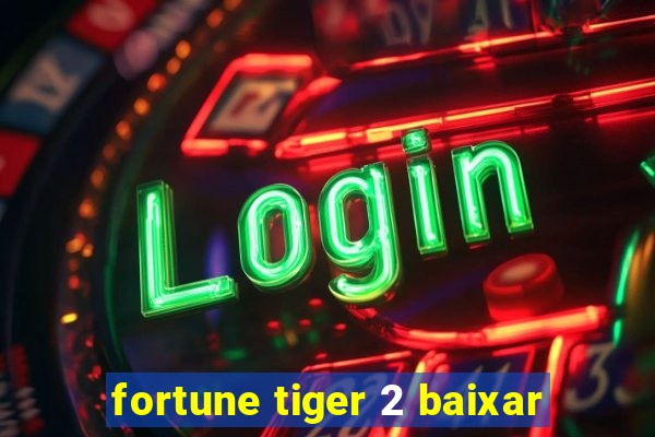 fortune tiger 2 baixar