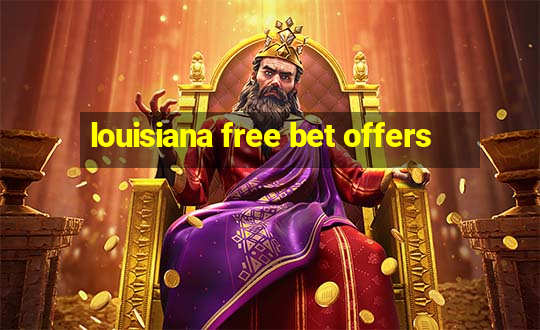 louisiana free bet offers