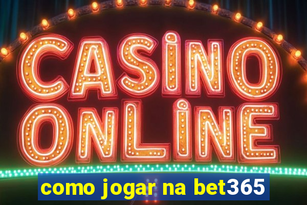 como jogar na bet365