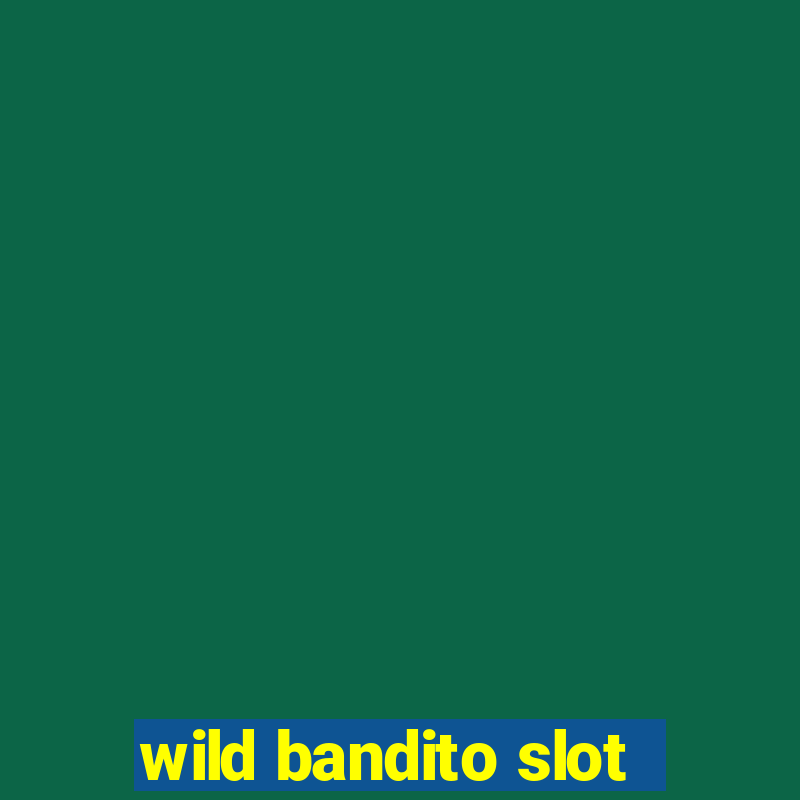 wild bandito slot