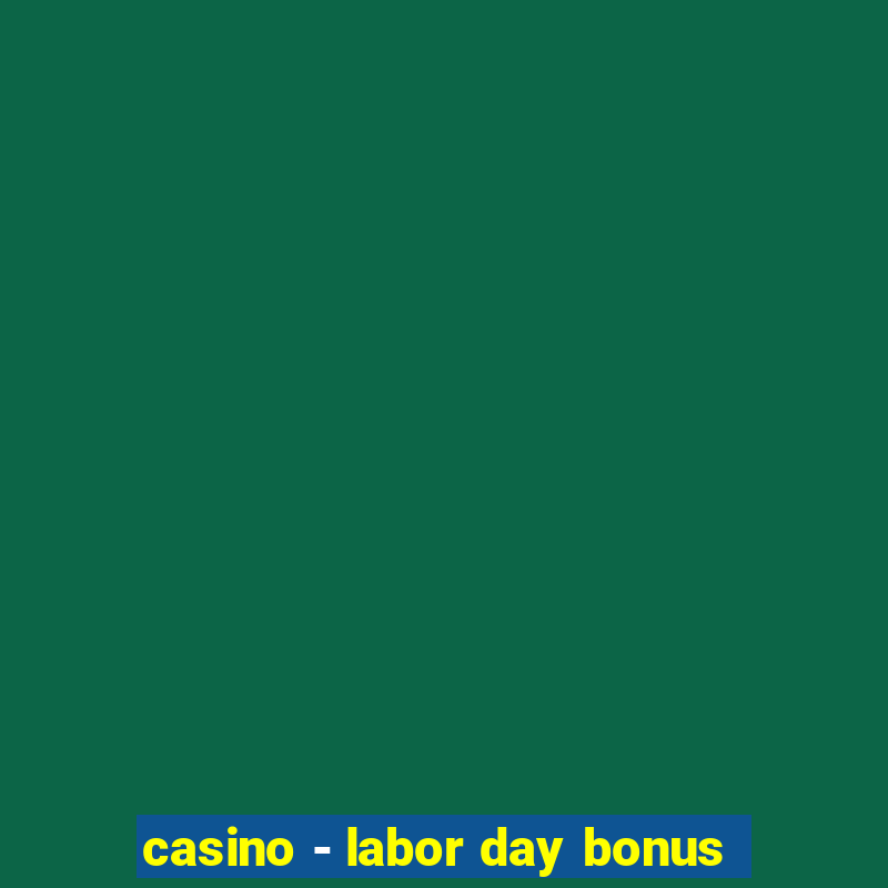 casino - labor day bonus