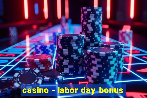 casino - labor day bonus