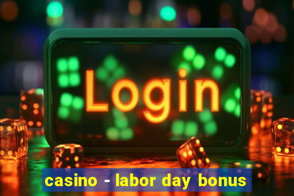 casino - labor day bonus