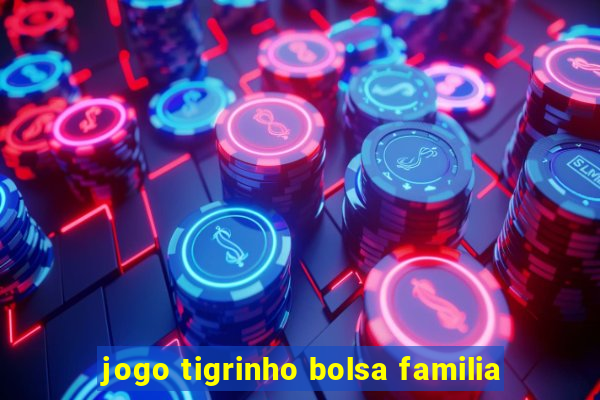 jogo tigrinho bolsa familia