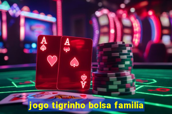 jogo tigrinho bolsa familia