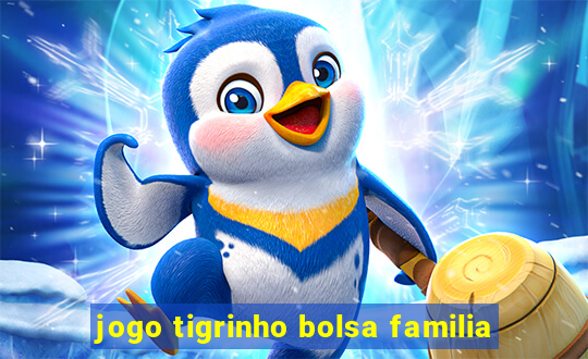 jogo tigrinho bolsa familia