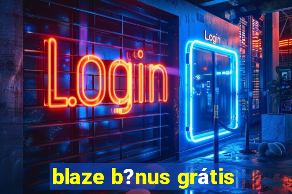 blaze b?nus grátis