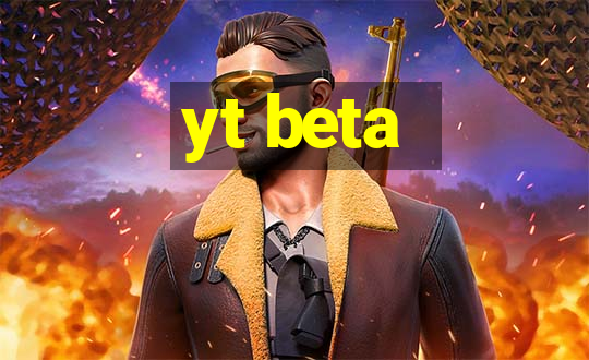 yt beta