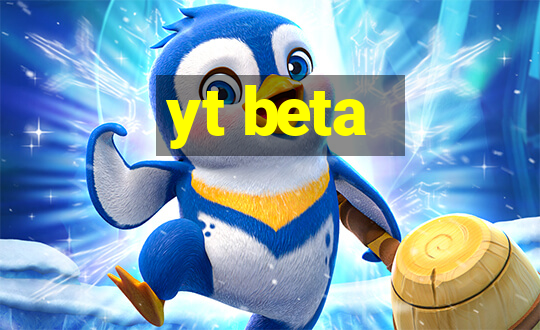 yt beta