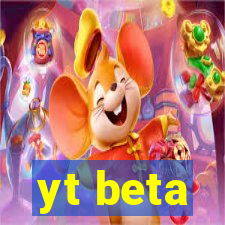 yt beta