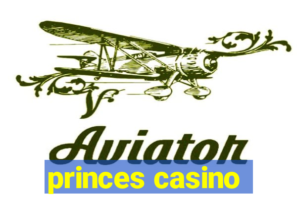 princes casino