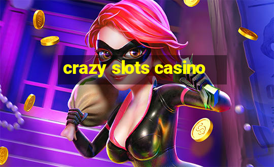 crazy slots casino