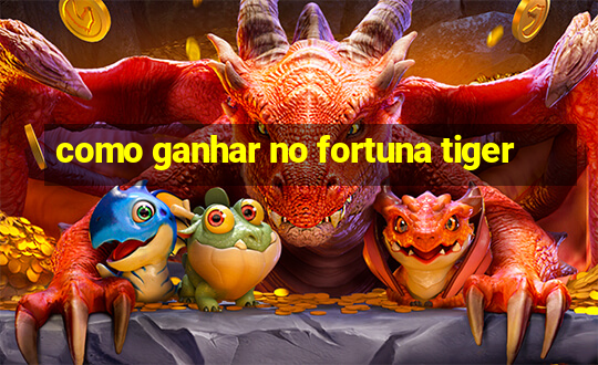 como ganhar no fortuna tiger