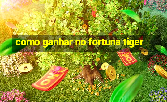 como ganhar no fortuna tiger