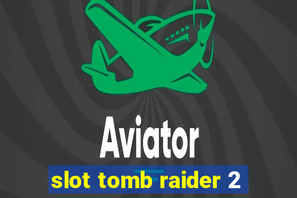 slot tomb raider 2