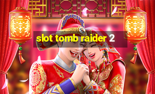 slot tomb raider 2