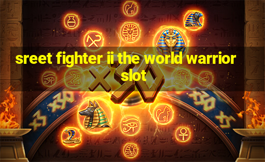 sreet fighter ii the world warrior slot