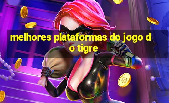 melhores plataformas do jogo do tigre