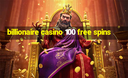 billionaire casino 100 free spins