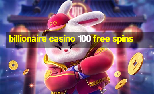 billionaire casino 100 free spins