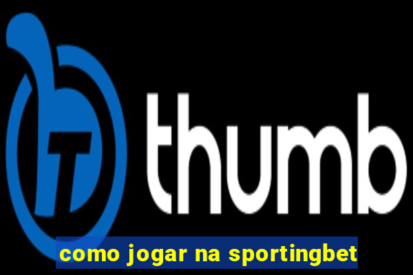 como jogar na sportingbet