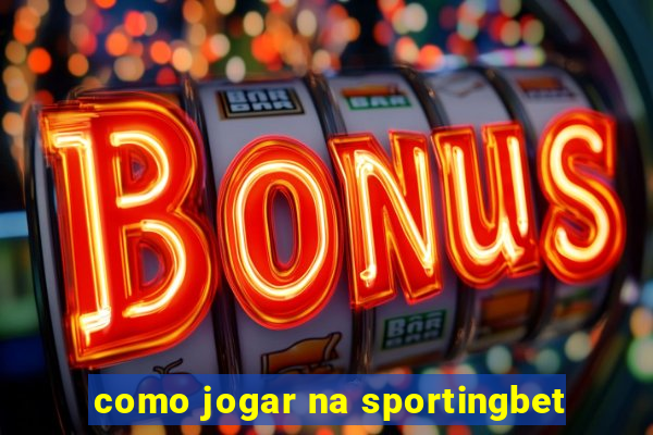 como jogar na sportingbet