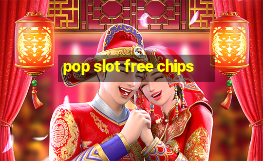 pop slot free chips