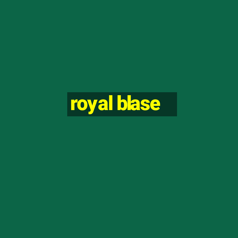 royal blase