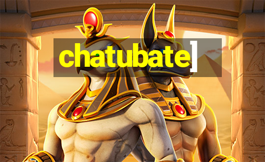 chatubate]