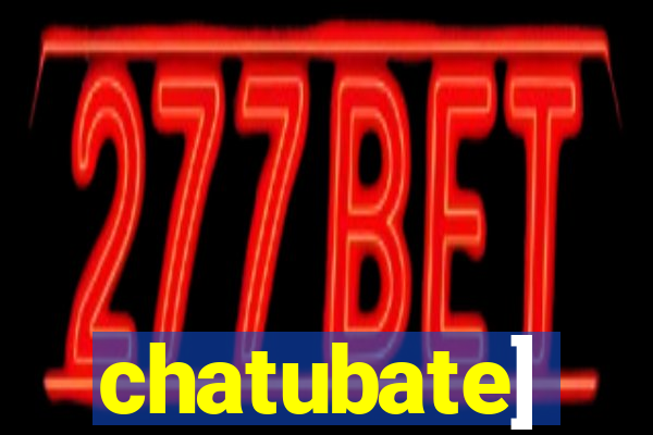 chatubate]