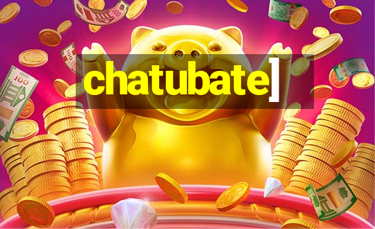 chatubate]