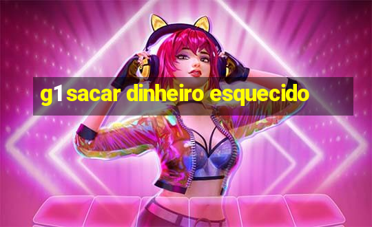 g1 sacar dinheiro esquecido