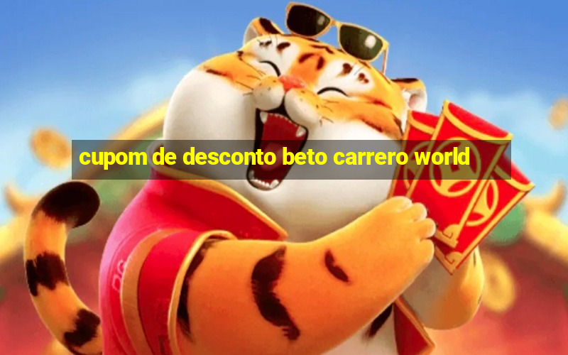 cupom de desconto beto carrero world