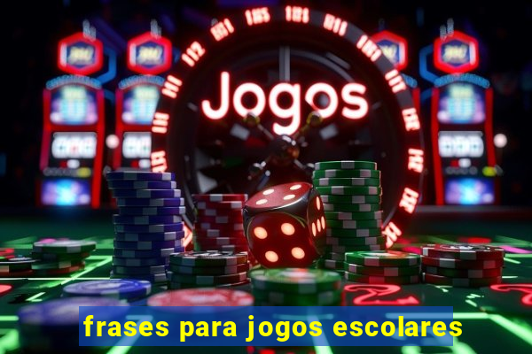 frases para jogos escolares