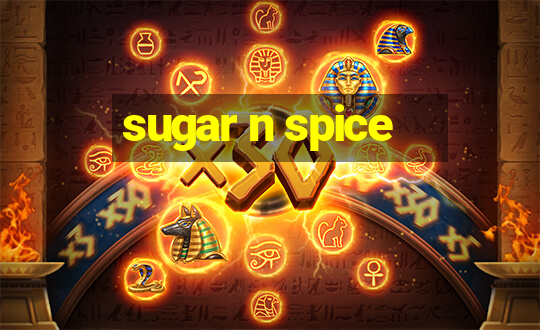 sugar n spice