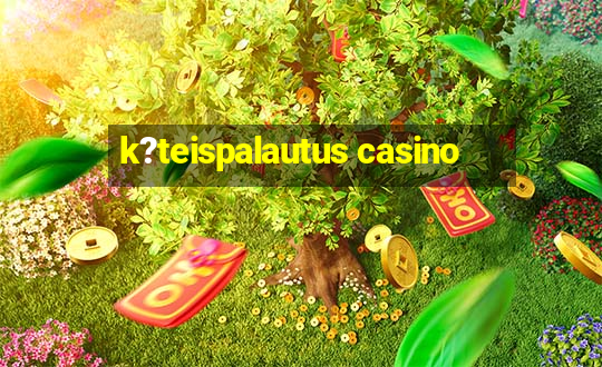 k?teispalautus casino