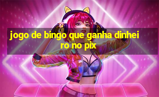 jogo de bingo que ganha dinheiro no pix