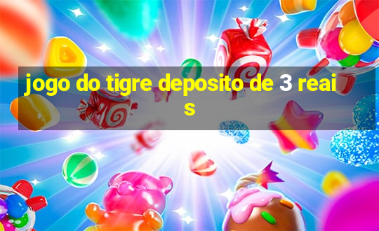 jogo do tigre deposito de 3 reais