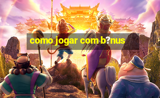 como jogar com b?nus