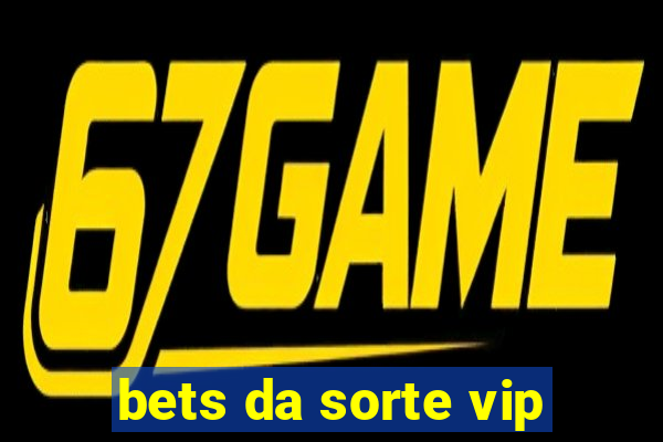 bets da sorte vip