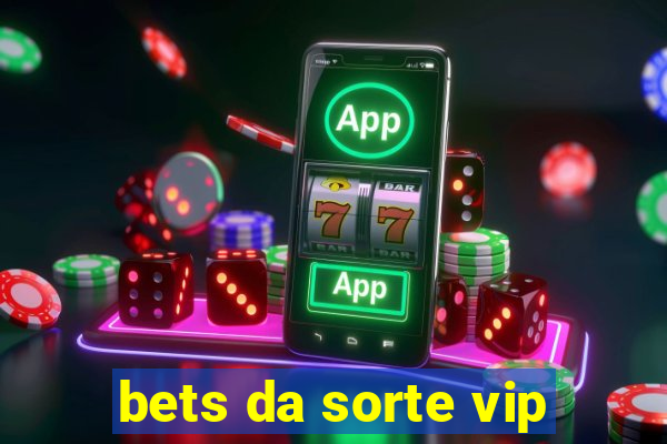 bets da sorte vip