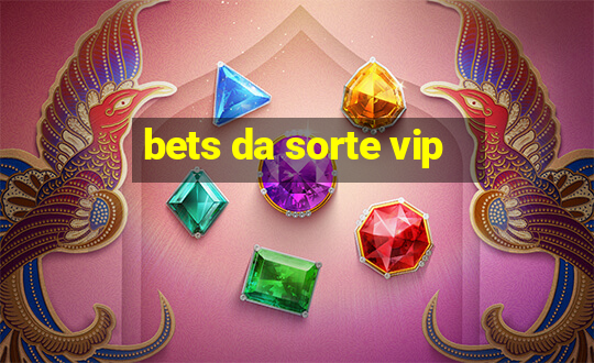 bets da sorte vip