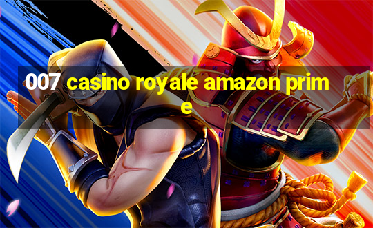 007 casino royale amazon prime