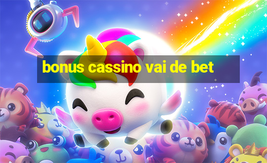 bonus cassino vai de bet