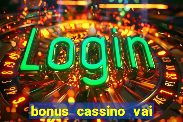 bonus cassino vai de bet