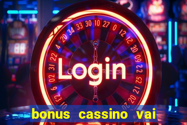 bonus cassino vai de bet